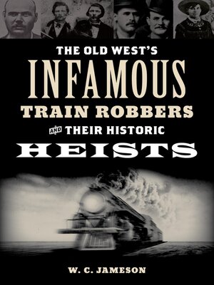 cover image of The Old West's Infamous Train Robbers and Their Historic Heists